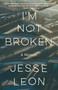I'm Not Broken (A Memoir) by Jesse Leon, 9780593466513