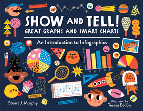 Show and Tell! Great Graphs and Smart Charts (An Introduction to Infographics) - 9781623541750 by Stuart J. Murphy, Teresa Bellón, 9781623541750