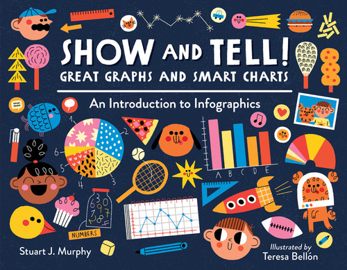Show and Tell! Great Graphs and Smart Charts (An Introduction to Infographics) - 9781623541750 by Stuart J. Murphy, Teresa Bellón, 9781623541750