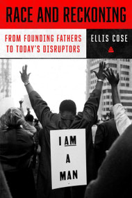 Race and Reckoning (From Founding Fathers to Today's Disruptors) by Ellis Cose, 9780063072442