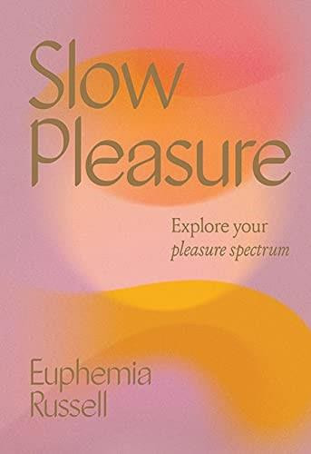 Slow Pleasure (Explore Your Pleasure Spectrum) by Euphemia Russell, 9781743796900