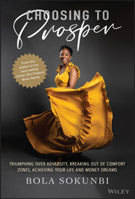 Choosing to Prosper (Triumphing Over Adversity, Breaking Out of Comfort Zones, Achieving Your Life and Money Dreams) by Bola Sokunbi, 9781119827368