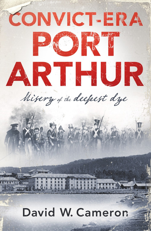 Convict-era Port Arthur by David W Cameron, 9780143795100
