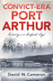 Convict-era Port Arthur by David W Cameron, 9780143795100