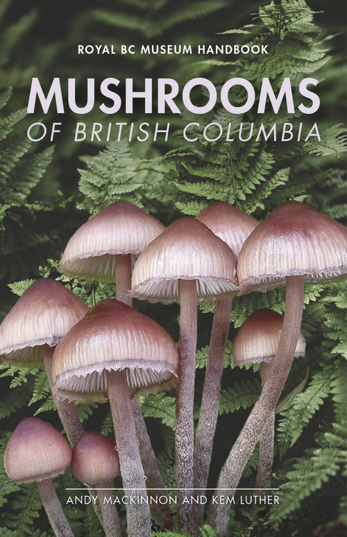 Mushrooms of British Columbia by Andy MacKinnon, Kem Luther, 9780772679550