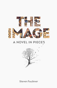 The Image (A Novel in Pieces) by Steven Faulkner, 9780825309762