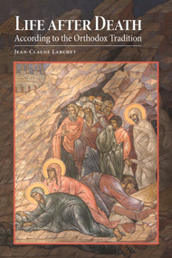 Life after Death According to the Orthodox Tradition by Jean-Claude Larchet, G. John Champoux, 9780884654773