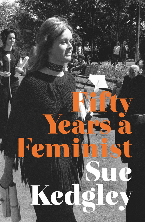 Fifty Years a Feminist by Sue Kedgley, 9780995135444