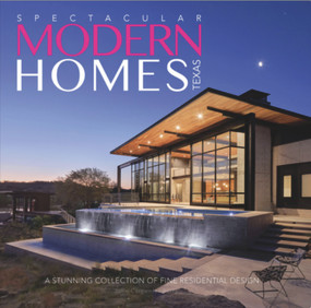 Spectacular Modern Homes of Texas (A Stunning Collection of Fine Residential Design) by Jolie Carpenter Berry, 9780996424073