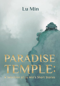 Paradise Temple (A Selection of Lu Min's Short Stories) by Min Lu, 9781487808105