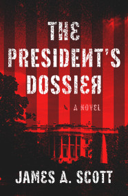 The President's Dossier - 9781608094660 by James A. Scott, 9781608094660