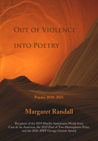 Out of Violence into Poetry (Poems 2018-2021) by Margaret Randall, 9781609406196