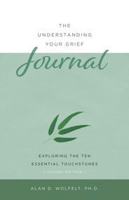 The Understanding Your Grief Journal (Exploring the Ten Essential Touchstones) - 9781617223099 by Alan Wolfelt, 9781617223099