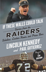 If These Walls Could Talk: Raiders (Stories from the Raiders Sideline, Locker Room, and Press Box) by Lincoln Kennedy, Paul Gutierrez, 9781629379180