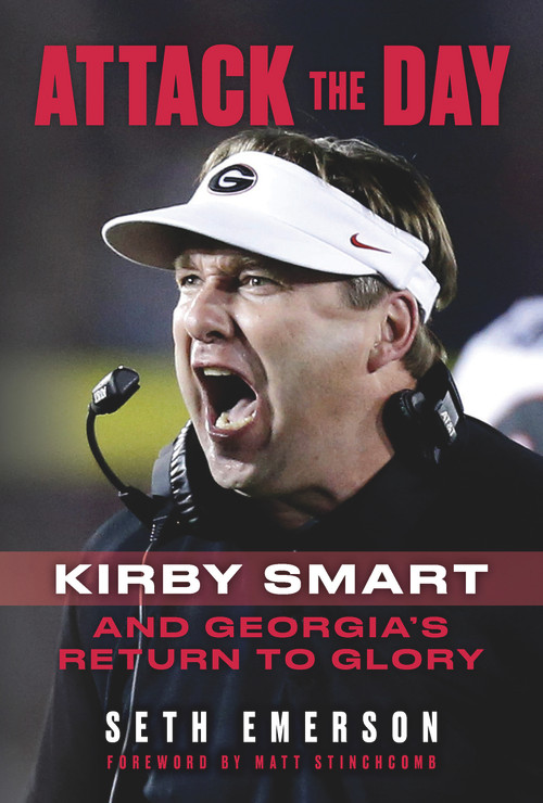 Attack the Day (Kirby Smart and Georgia's Return to Glory) - 9781629379319 by Seth Emerson, Matt Stinchcomb, 9781629379319