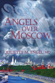 Angels Over Moscow (Life, Death and Human Trafficking in Russia - A Memoir) by Juliette M. Engel, 9781634243612