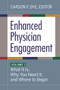 Enhanced Physician Engagement, Volume 1: What It Is, Why You Need It, and Where to Begin by Carson F. Dye, 9781640552678
