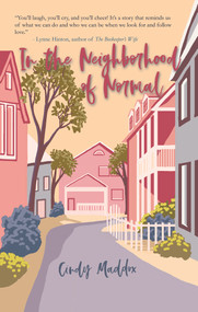 In the Neighborhood of Normal by Cindy Maddox, 9781646030736