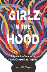 Girlz 'n the Hood (A Memoir of Mama in South Central Los Angeles) by Mary Hill-Wagner, 9781646030781