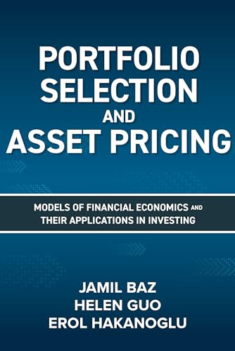 Portfolio Selection and Asset Pricing: Models of Financial Economics and Their Applications in Investing by Jamil Baz, Helen Guo, Erol Hakanoglu, 9781264270156