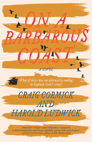 On a Barbarous Coast (What If There Was an Alternative Ending to Captain Cook's Story?) by Harold Ludwick, Craig Cormick, 9781760877347