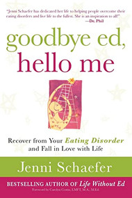 Goodbye Ed, Hello Me: Recover from Your Eating Disorder and Fall in Love with Life by Jenni Schaefer, 9780071608879