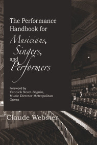 The Performance Handbook (for Musicians, Singers, and Performers) by Claude Webster, 9781771615006