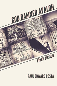 God Damned Avalon (Flash Fiction) by Paul Edward Costa, 9781771615327