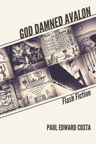 God Damned Avalon (Flash Fiction) by Paul Edward Costa, 9781771615327