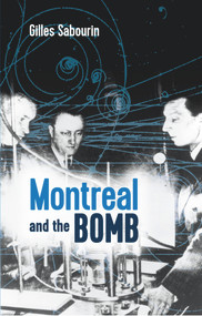 Montreal and the Bomb by Gilles Sabourin, Katherine Hastings, 9781771862653