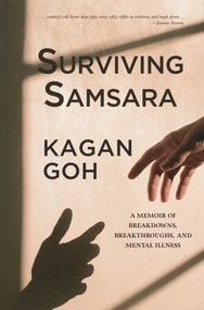 Surviving Samsara (A Memoir of Breakdowns, Breakthroughs, and Mental Illness) by Kagan Goh, 9781773860329