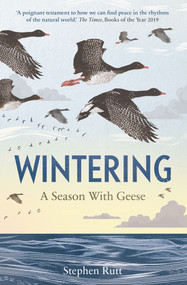 Wintering (A Season With Geese) by Stephen Rutt, 9781783965052