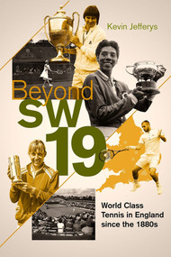 Beyond SW19 (Tournament Tennis in Britain since the 1880s) by Kevin Jefferys, 9781785317767