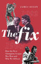 The Fix (How the First Champions League Was Won and Why We All Lost) by James Dixon, 9781785317781