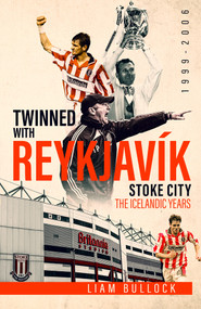 Twinned With Reykjavik (Stoke City FC: The Icelandic Years 1999-2006) by Liam Bullock, 9781785317804