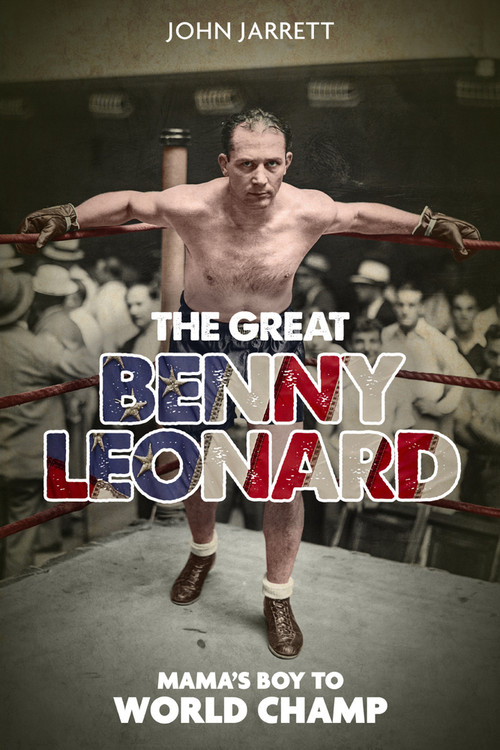 The Great Benny Leonard (Mama's Boy to World Champ) by John Jarrett, 9781785317866