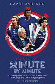 Rangers Minute By Minute (Covering More Than 500 Goals, Penalties, Red Cards and Other Intriguing Facts) by David Jackson, 9781785318474