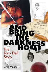 And Bring the Darkness Home (The Tony Dell Story) by Greg Milam, Tony Dell, 9781785318511