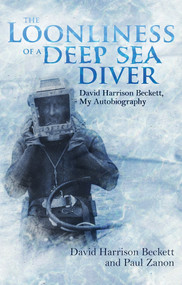 The Loonliness of a Deep Sea Diver (David Harrison Beckett, My Autobiography) - 9781785318863 by David Harrison Beckett, 9781785318863