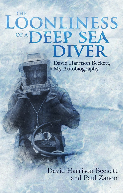 The Loonliness of a Deep Sea Diver (David Harrison Beckett, My Autobiography) - 9781785318863 by David Harrison Beckett, 9781785318863