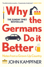 Why the Germans Do it Better (Notes from a Grown-Up Country) - 9781786499783 by John Kampfner, 9781786499783