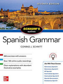 Schaum's Outline of Spanish Grammar, Seventh Edition by Conrad J. Schmitt, 9781260454222