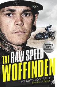 Raw Speed (The Autobiography of the Three-Times World Speedway Champion) by Tai Woffinden, 9781789462067