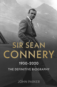 Sir Sean Connery (The Definitive Biography) by John Parker, 9781789464580