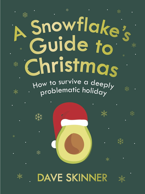 A Snowflake's Guide to Christmas (How to Survive a Deeply Problematic Holiday) by Dave Skinner, 9781838952099