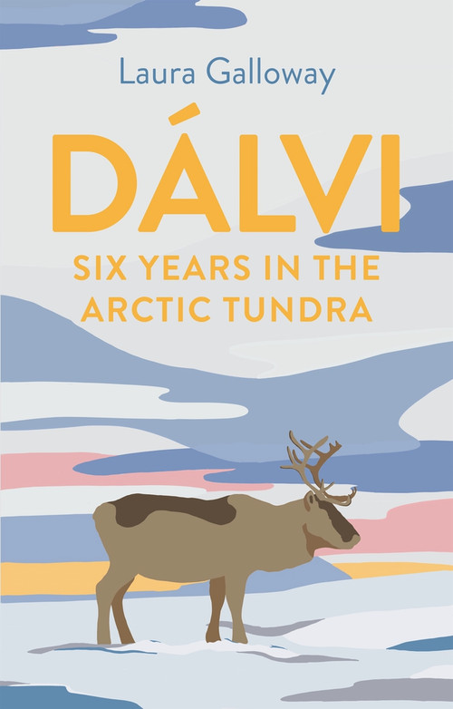 Dálvi (Six Years in the Arctic Tundra) by Laura Galloway, 9781911630678