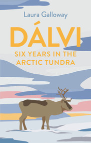 Dálvi (Six Years in the Arctic Tundra) by Laura Galloway, 9781911630678