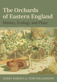 The Orchards of Eastern England (History, Ecology and Place) by Tom Williamson, Gerry Barnes, 9781912260423