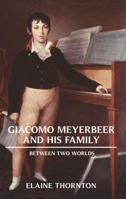 Giacomo Meyerbeer and his Family (Between Two Worlds) by Elaine Thornton, 9781912676750