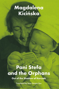 Pani Stefa and the Orphans (Out of the Shadow of Korczak) by Magdalena Kicinska, Sean Gasper Bye, 9781912676781